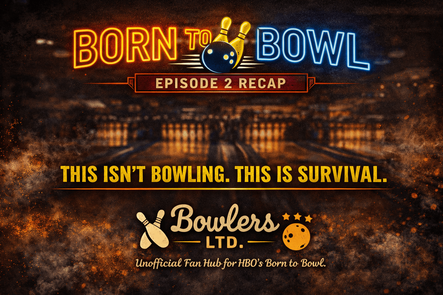 Born to Bowl Episode 2 Recap — This Isn't Bowling. This Is Survival. — Bowlers Ltd.